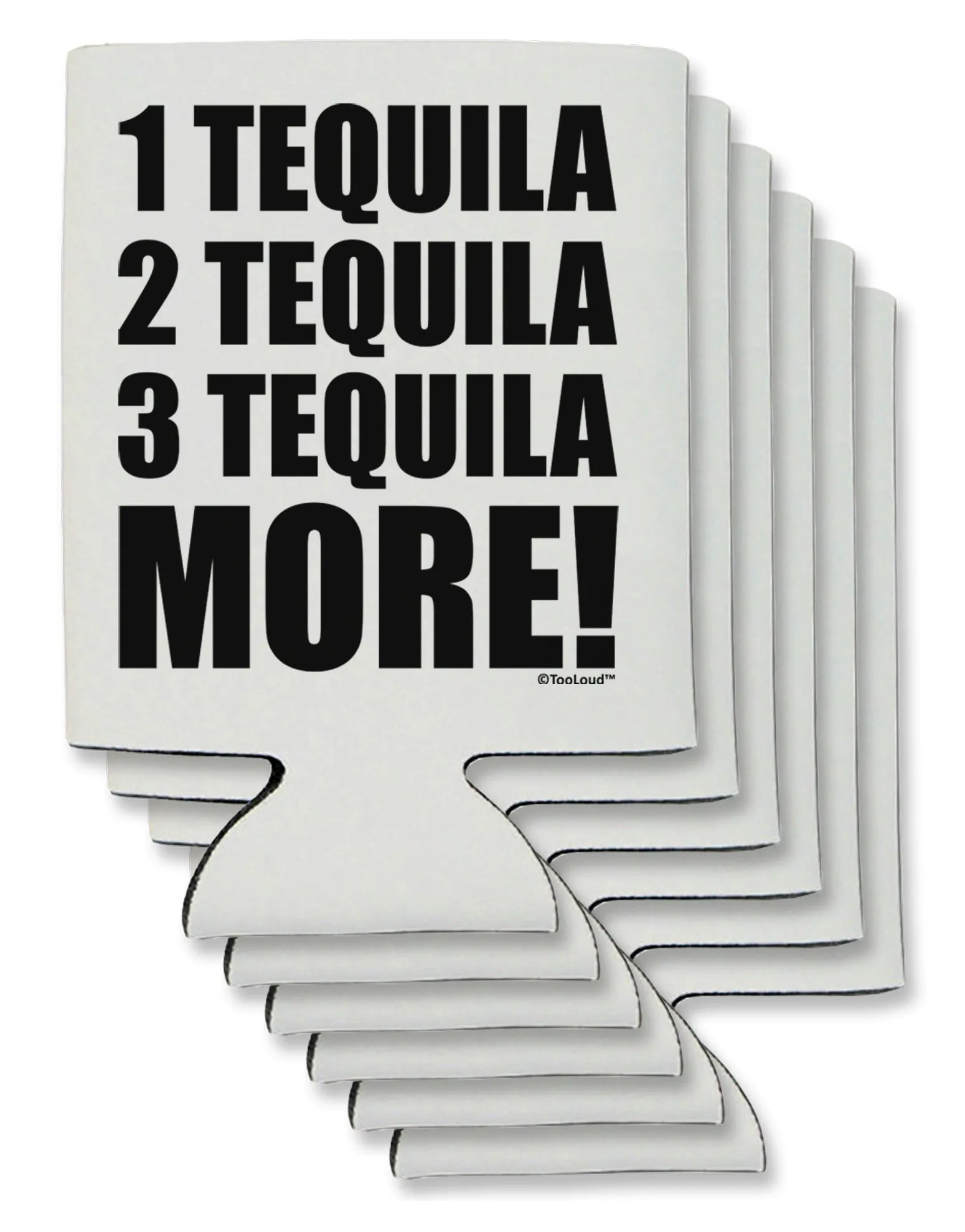 1 Tequila 2 Tequila 3 Tequila More Can / Bottle Insulator Coolers by TooLoud